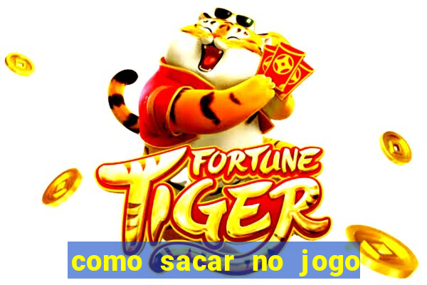 como sacar no jogo do tigrinho